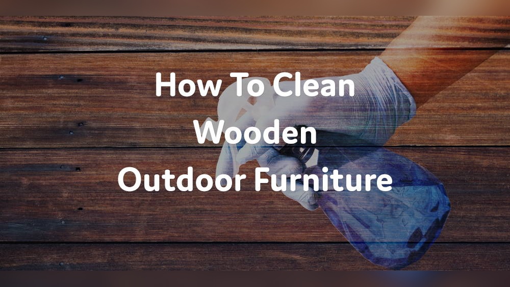 How Do You Clean Outdoor Wood Furniture